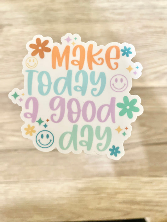 Make Today A Good Day Vinyl Sticker