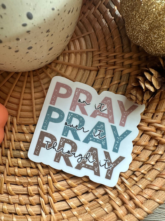 Pray On It, Pray Over It, Pray Through It Vinyl Sticker