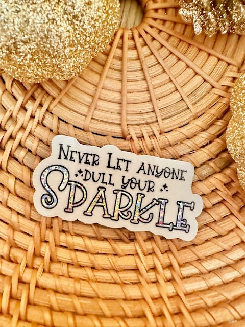 Never Let Anyone Dull Your Sparkle Glitter Sticker